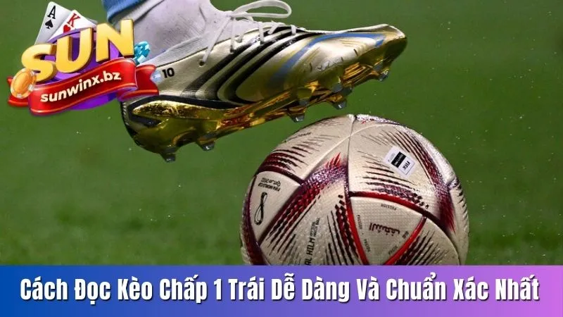 cách đọc kèo chấp 1 trái