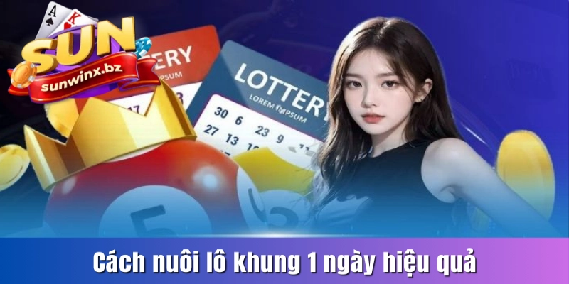 Cách nuôi lô khung 1 ngày hiệu quả