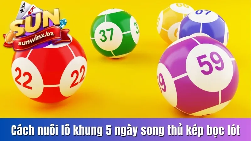 Nuôi lô khung 5 ngày theo song thủ kép bọc lót
