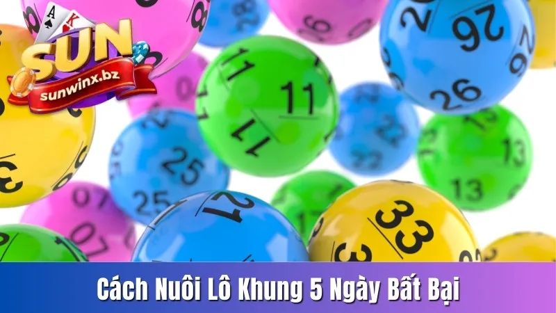 Cách nuôi lô khung 5 ngày