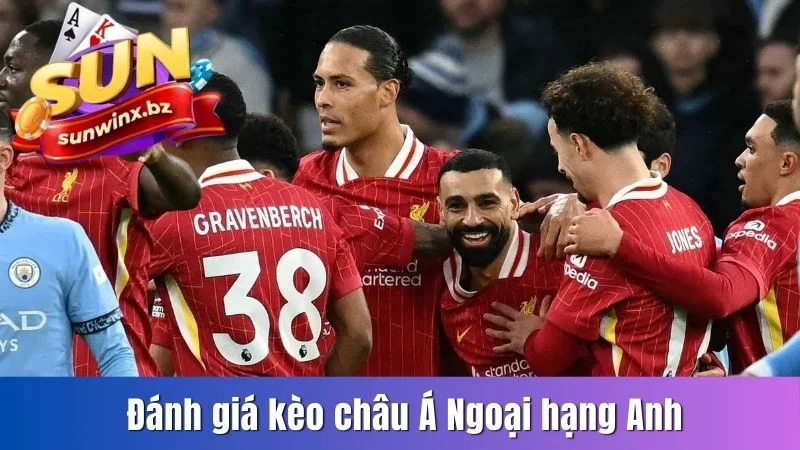 Đánh giá kèo châu Á Ngoại hạng Anh