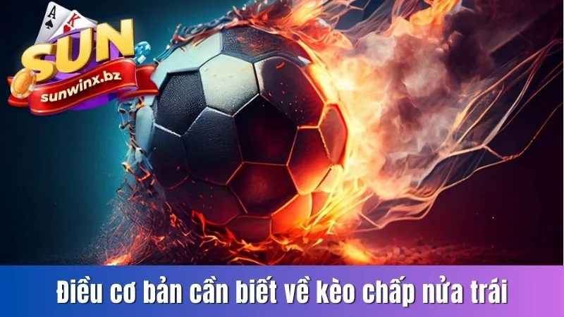 Điều cơ bản cần biết về kèo chấp nửa trái