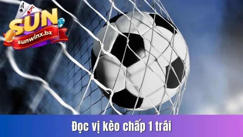 Đọc vị kèo chấp 1 trái