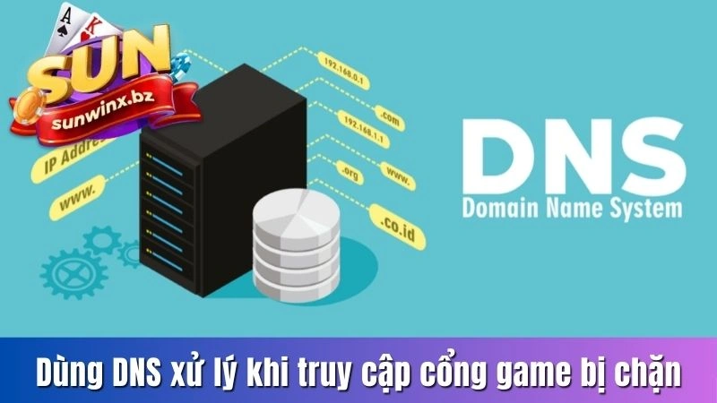 Dùng DNS xử lý khi truy cập cổng game bị chặn 