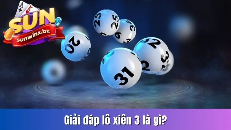 Giải đáp lô xiên 3 là gì?