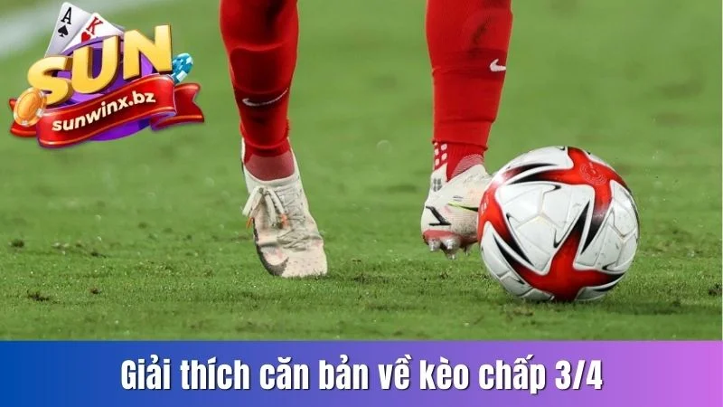 Giải thích căn bản về kèo chấp 3/4