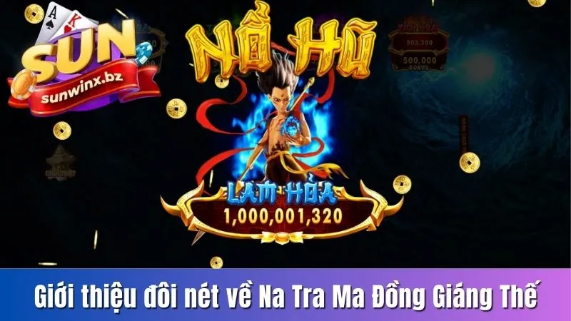 Giới thiệu đôi nét về Na Tra Ma Đồng Giáng Thế