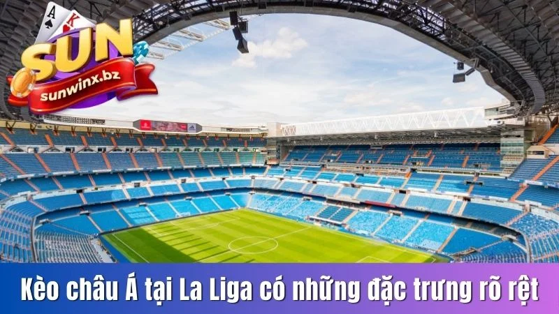 Kèo châu Á tại La Liga có những đặc trưng rõ rệt