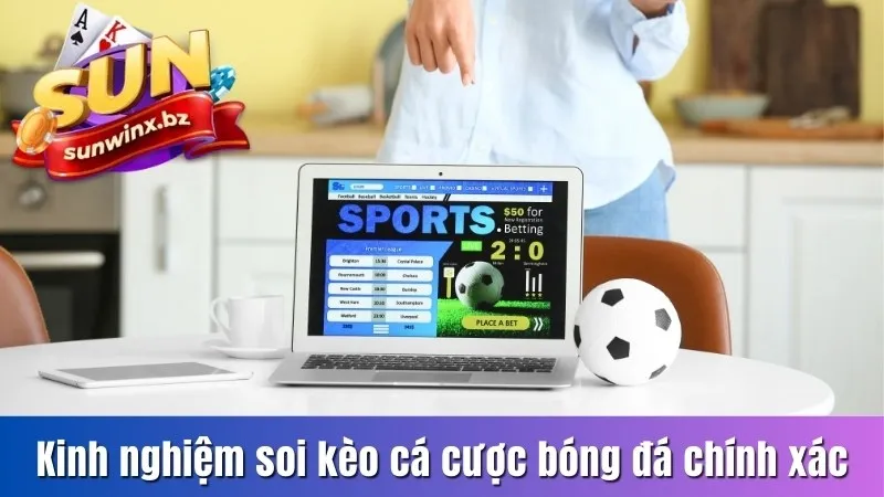 Kinh nghiệm soi kèo cá cược bóng đá chính xác