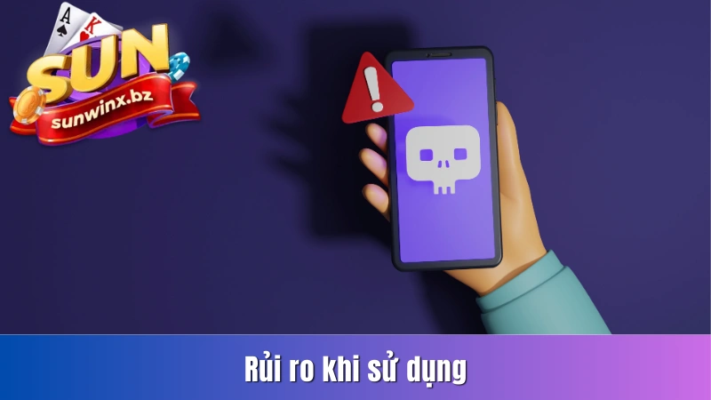 Rủi ro khi sử dụng