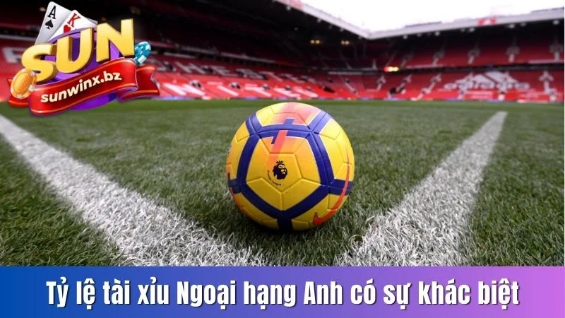 Tỷ lệ tài xỉu Ngoại hạng Anh có sự khác biệt