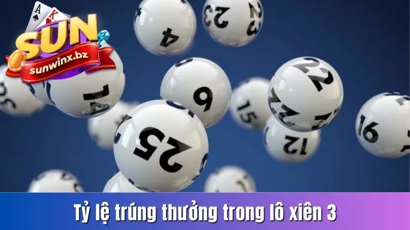 Tỷ lệ trúng thưởng trong lô xiên 3